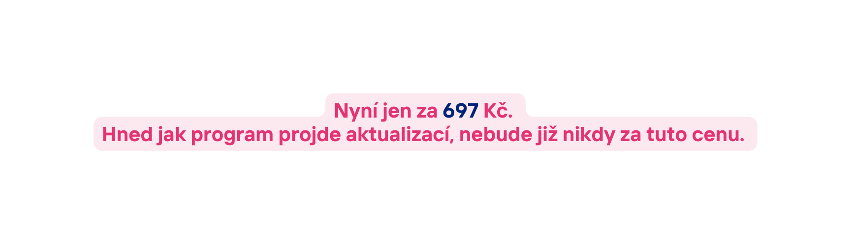 Nyní jen za 697 Kč Hned jak program projde aktualizací nebude již nikdy za tuto cenu